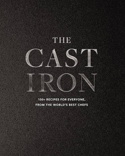The Cast Iron: 100+ Recipes from the World’s Best Chefs