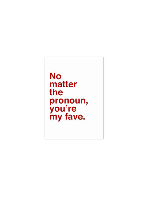 No Matter the Pronoun, You're My Fave Card